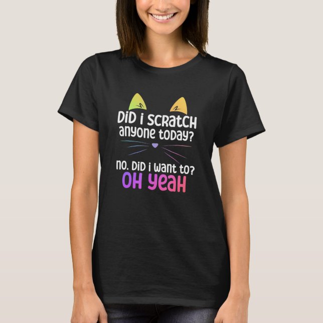 Cat   Owner   Did i scratch anyone today T-Shirt (Vorderseite)
