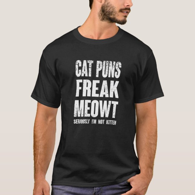 Cat Puns Freak Meowt Seriös Ich bin nicht Kitten F T-Shirt (Vorderseite)