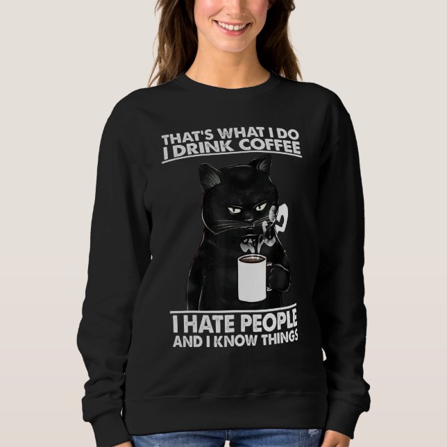 Cat That's What I Do I Drink Coffee Cat Sweatshirt (Vorderseite)