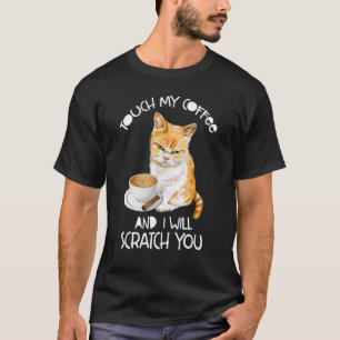 Cat Touch mein Kaffee und ich werde dich kratzen T-Shirt