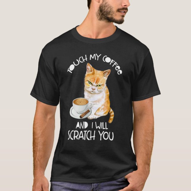 Cat Touch mein Kaffee und ich werde dich kratzen T-Shirt (Vorderseite)