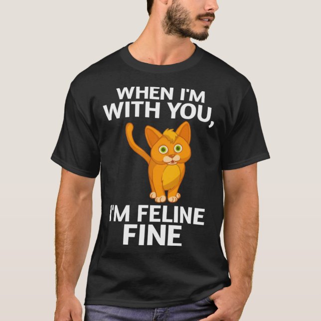 Cat When I m With You I m Feline Fine Cute Pun T-Shirt (Vorderseite)