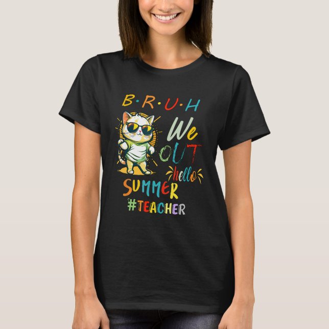 Cat with Sunglasses BRUH We Out Teacher Hello Summ T-Shirt (Vorderseite)