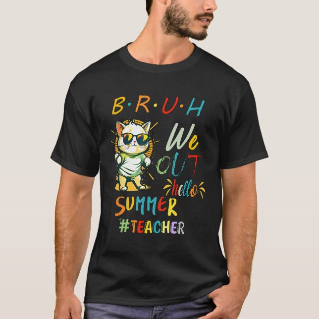 Cat with Sunglasses BRUH We Out Teacher Hello Summ T-Shirt (Vorderseite)
