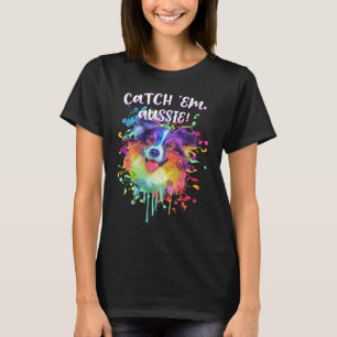 Catch Em Aussie  Australian Shepherd Humor  1 T-Shirt
