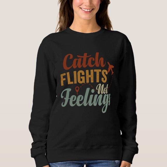 Catch Flights  Not Feelings Sweatshirt (Vorderseite)