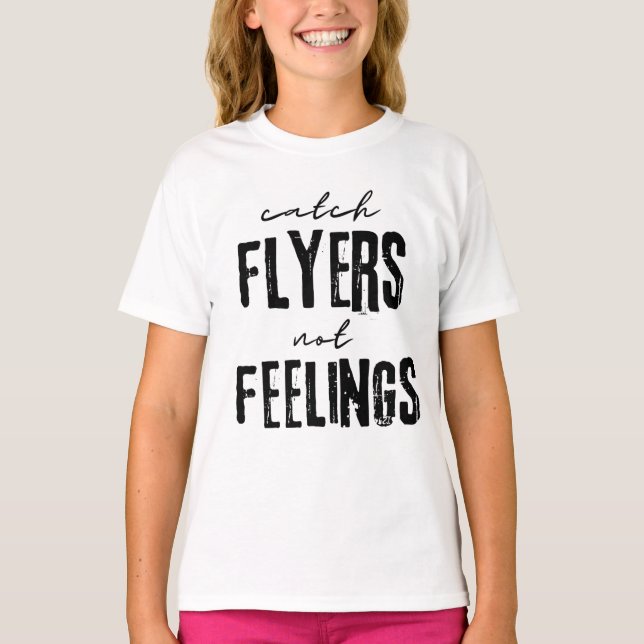 Catch Flyers Not Feelings T-Shirt (Vorderseite)