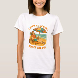Catch Me Healing Under the Sun – Beach Summer T-Shirt