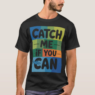Catch Me If You Can T-Shirt