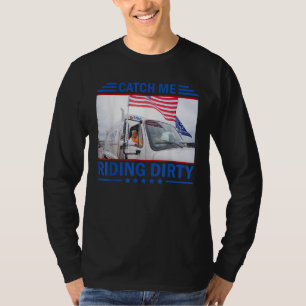 Catch Me Riding Dirty Funny Trump Müllmann T-Shirt