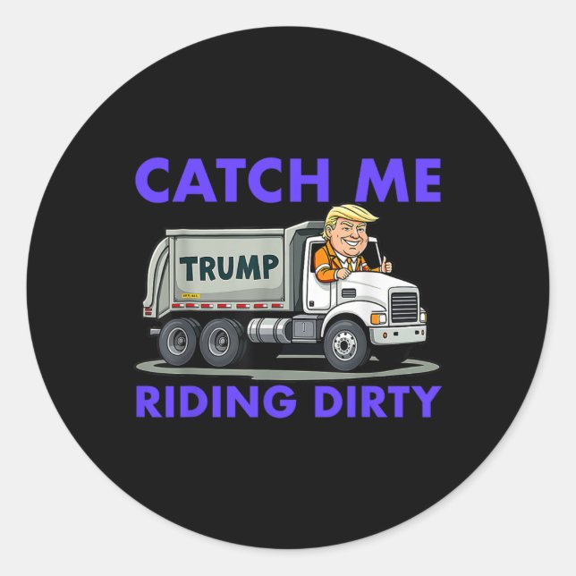 Catch Me Riding Dirty Garbyge Abstimmung Trump Tru Runder Aufkleber (Vorderseite)