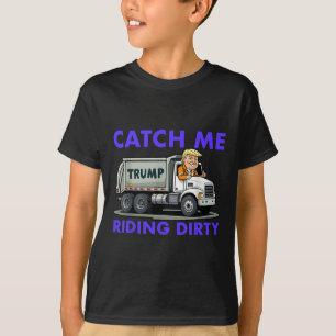 Catch Me Riding Dirty Garbyge Abstimmung Trump Tru T-Shirt