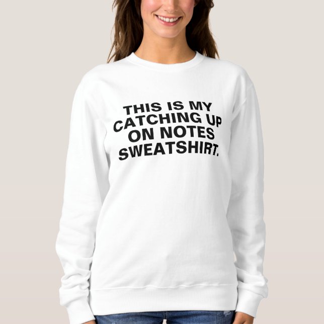 catching up on notes sweatshirt, do your notes shi sweatshirt (Vorderseite)