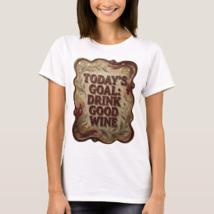 Catchy Pink HEUTIGES ZIEL GUTEN WEIN TRINKEN T-Shirt