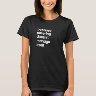 Catering-Manager, weil sie sich nicht selbst verwa T-Shirt