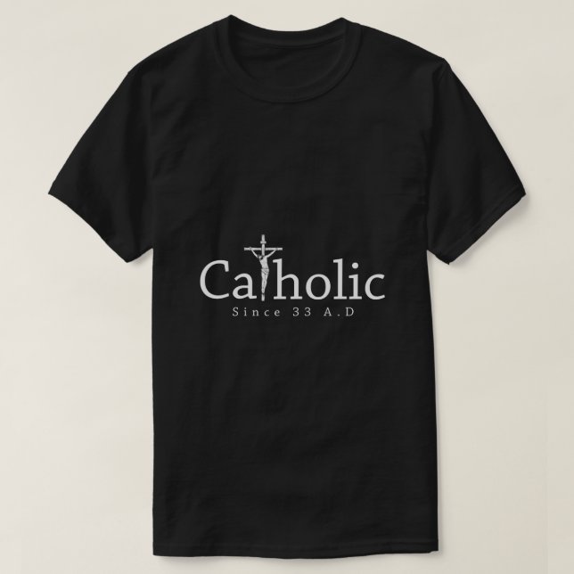 Catholic Since 33 AD Crucifix Jesus Eucharist Chri T-Shirt (Design vorne)
