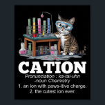 Cation Chemistry Spaß Science Teacher Cat Pun Fun Poster<br><div class="desc">Cation Chemistry Spaß Science Teacher Cat Pun Funny</div>