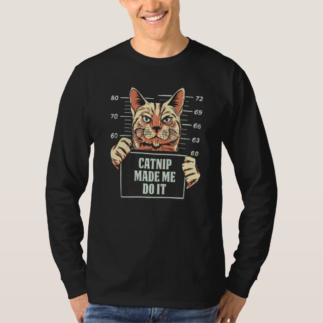 Catnip Made Me Do It Cat T-Shirt (Vorderseite)