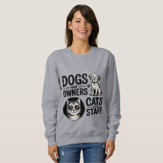 Cats and Dogs - Funny Owners vs Staff Pet  Sweatshirt