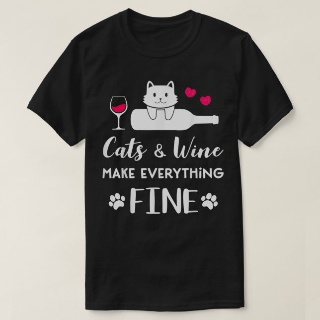 Cats and Wine make everything fine funny for Cat l T-Shirt (Design vorne)