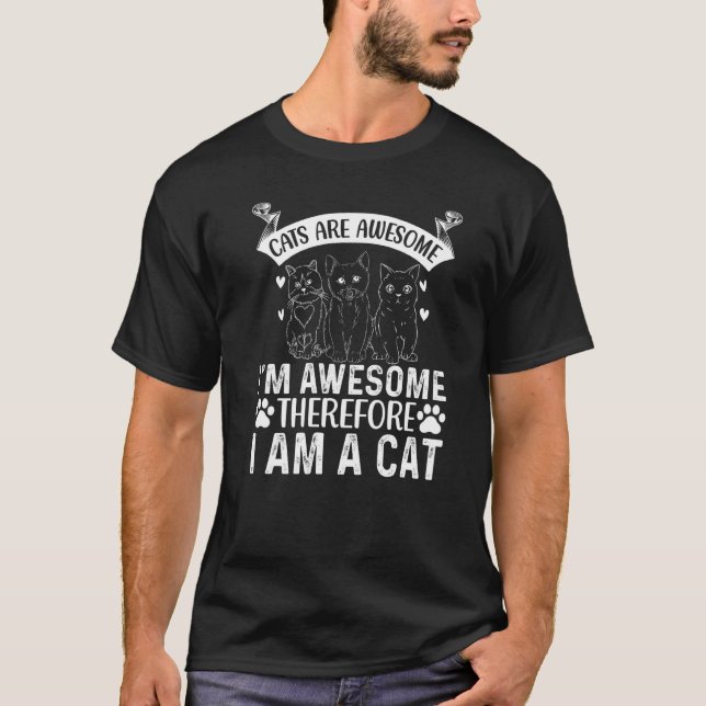 Cats Are Awesome I'm Awesome Therefore I Am A Cat  T-Shirt (Vorderseite)