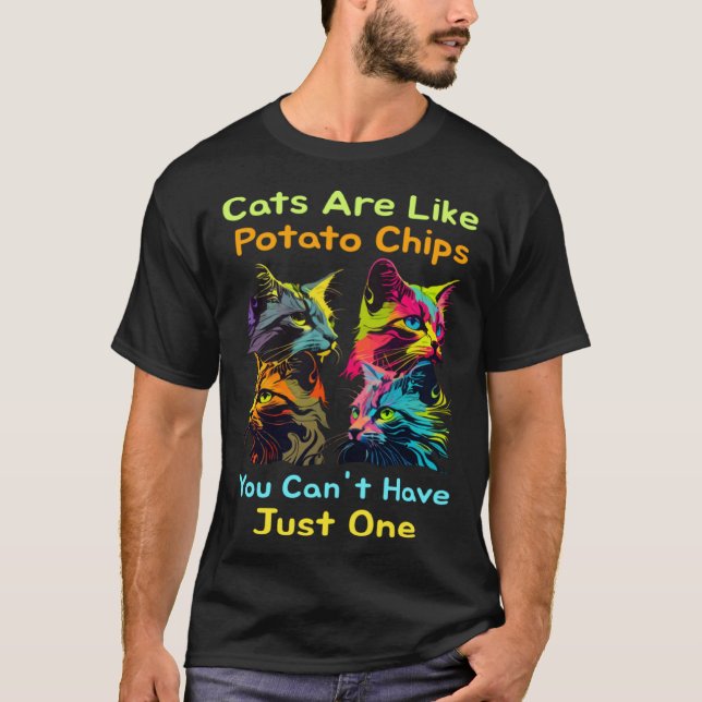 Cats Are Like Potato Chips You Can't Just Have One T-Shirt (Vorderseite)