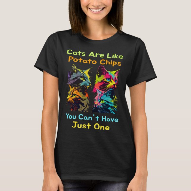 Cats Are Like Potato Chips You Can't Just Have One T-Shirt (Vorderseite)