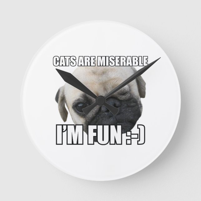 CATS ARE MISERABLE I'M FUN :-) MEME RUNDE WANDUHR (Vorderseite)