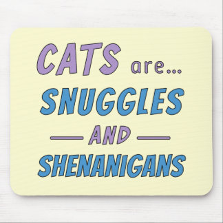 Cats are Snuggles and Shenanigans Mousepad