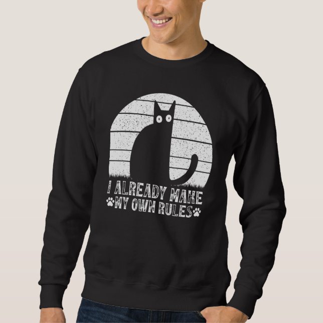 Cats I Already Make My Own Rules I  Cat Meme Sweatshirt (Vorderseite)