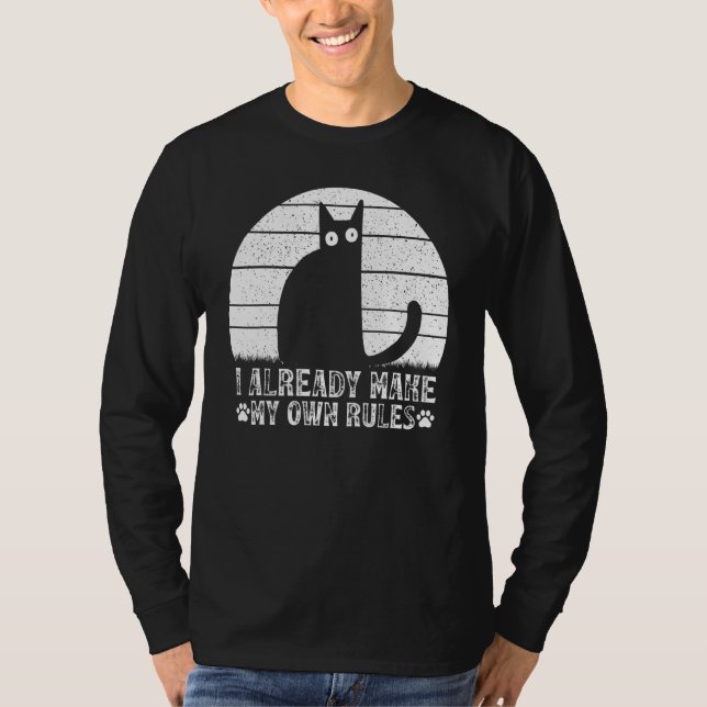 Cats I Already Make My Own Rules I  Cat Meme T-Shirt (Vorderseite)