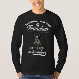 Cattle Dog   Vorsicht vor dem Frauchen  Cattle Dog T-Shirt