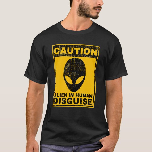 Caution Alien In Human Disguise Warning Alien UFO  T-Shirt (Vorderseite)