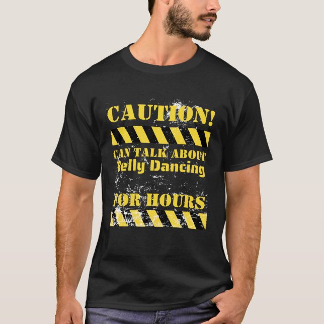 Caution can talk about belly dancing for hours T-Shirt (Vorderseite)