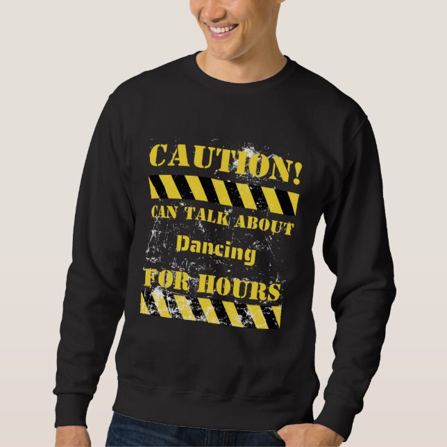 Caution can talk about dancing for hours sweatshirt (Vorderseite)