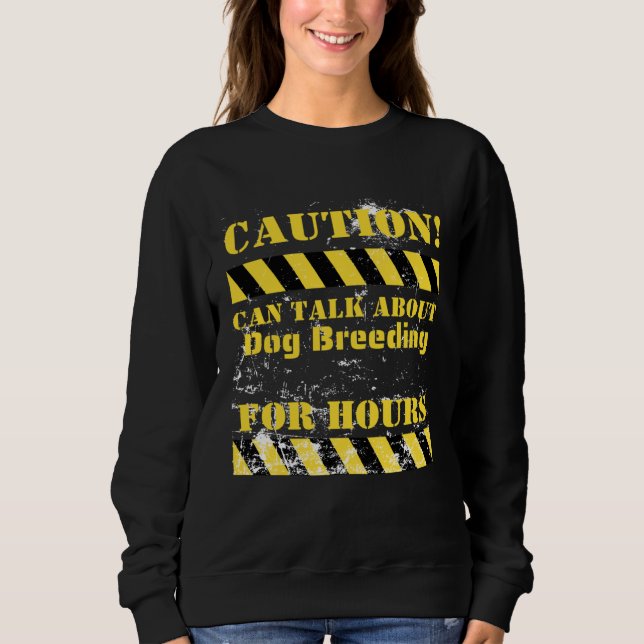 Caution can talk about dog breeding for hours sweatshirt (Vorderseite)