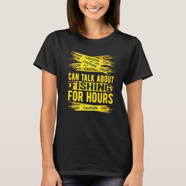 Caution Can Talk About Fishing For Hours   T-Shirt (Vorderseite)
