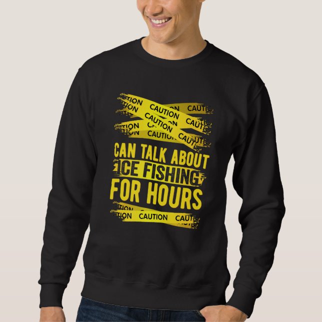 Caution Can Talk About Ice Fishing For Hours   Sweatshirt (Vorderseite)