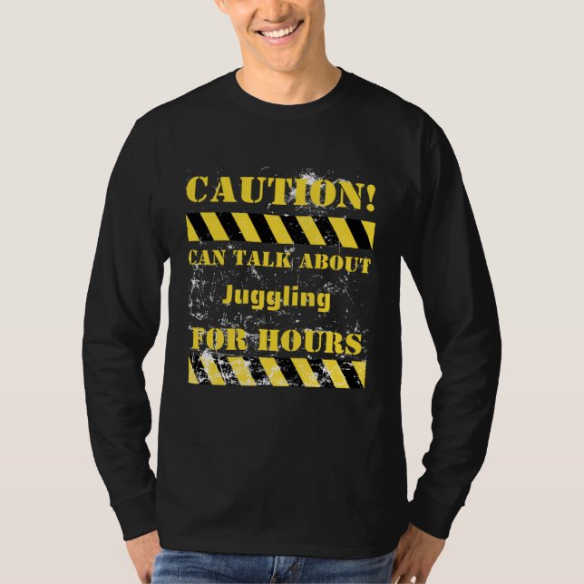 Caution can talk about juggling for hours T-Shirt (Vorderseite)
