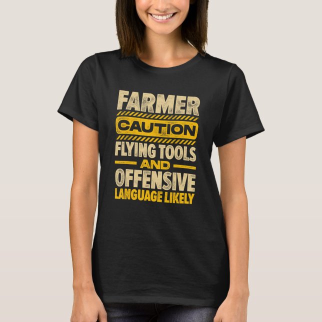 Caution Farmer Flying Tools And Offensive Language T-Shirt (Vorderseite)