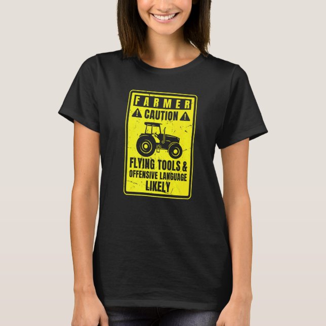 Caution Farmer Flying Tools And Offensive Language T-Shirt (Vorderseite)