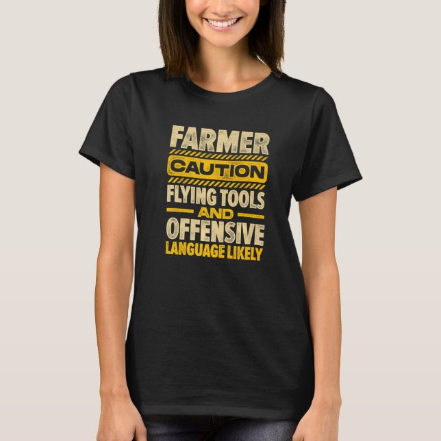 Caution Farmer Flying Tools And Offensive Language T-Shirt (Vorderseite)