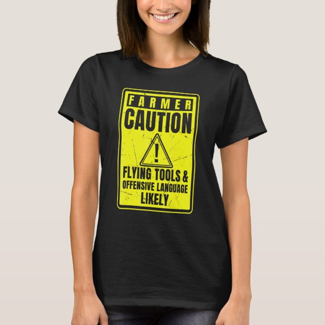 Caution Farmer Flying Tools And Offensive Language T-Shirt (Vorderseite)