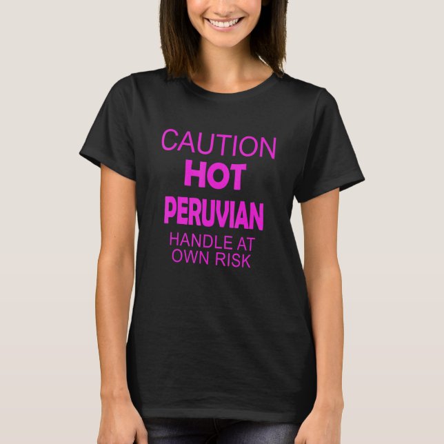 Caution Hot Peruvian Handle At Own Risk Apparel T-Shirt (Vorderseite)