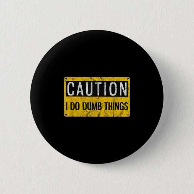 Caution I Do Dumb Things Funny Gag Warning Sign Gi Button (Vorderseite)