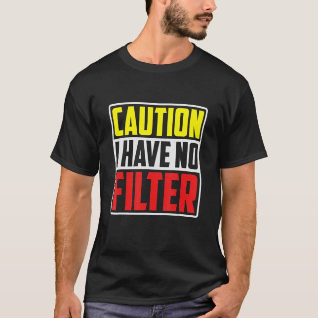 Caution I Have No Filter     T-Shirt (Vorderseite)