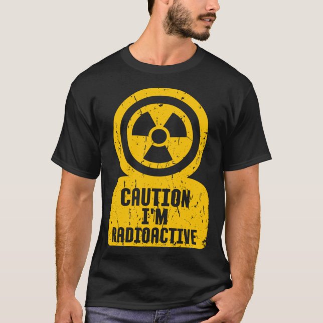 Caution I m Radioactive One Of Coolest  Caution Si T-Shirt (Vorderseite)