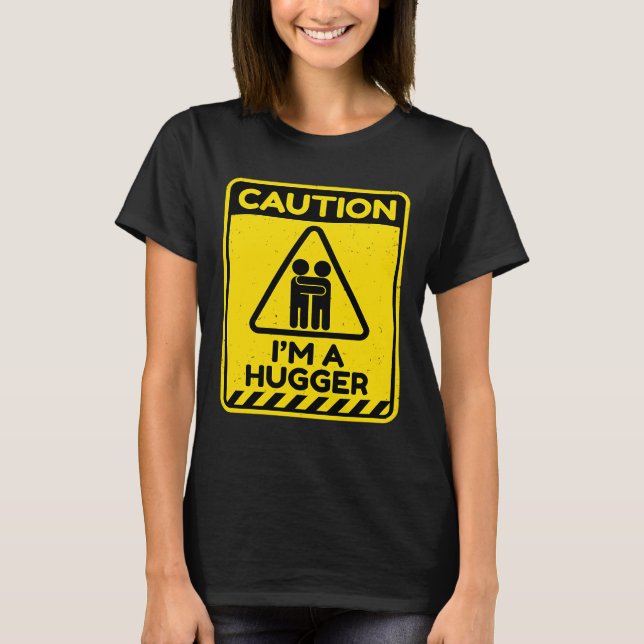 Caution I'm A Hugger Warning Sign  Free Hug Dealer T-Shirt (Vorderseite)