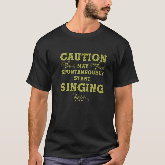 Caution May Spontaneously Start Singing Gift For M T-Shirt (Vorderseite)