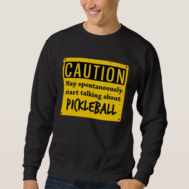 Caution May Spontaneously Talk About  Pickleball Sweatshirt (Vorderseite)